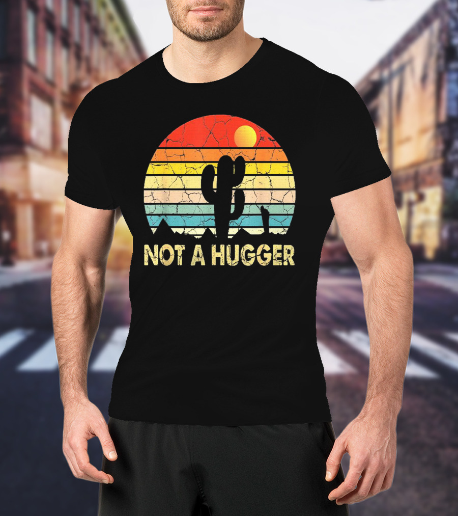 Not A Hugger Funny Cactus Sarcastic Retro Sunset Desert Scene T-Shirt