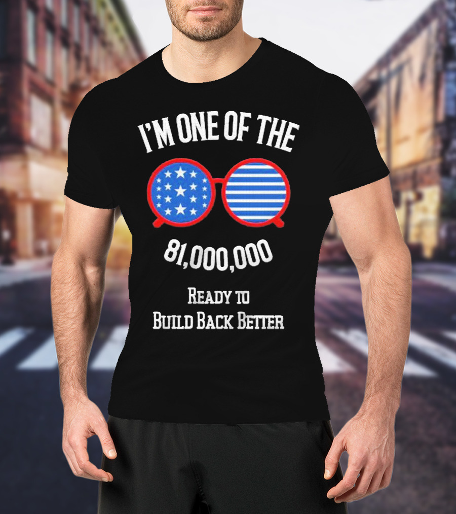 I'm One Of The 81,000,000 Ready To Build Back Better T-Shirt
