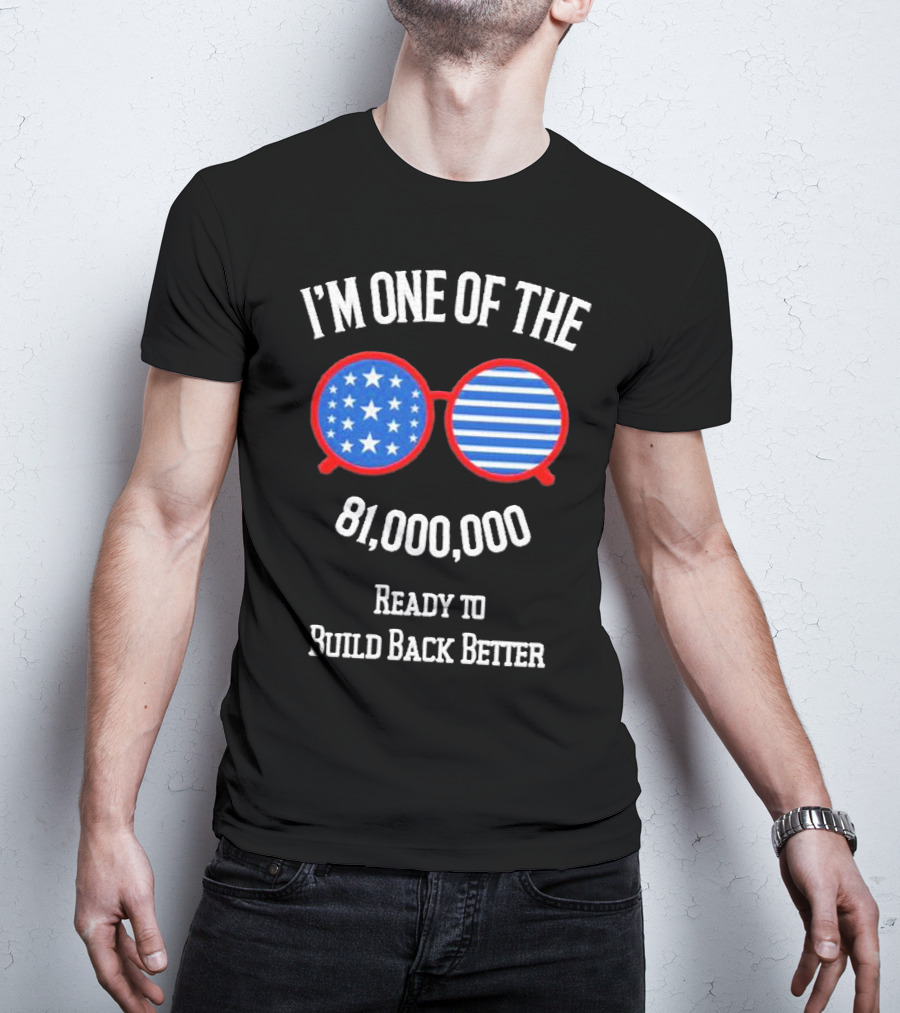 I'm One Of The 81,000,000 Ready To Build Back Better T-Shirt