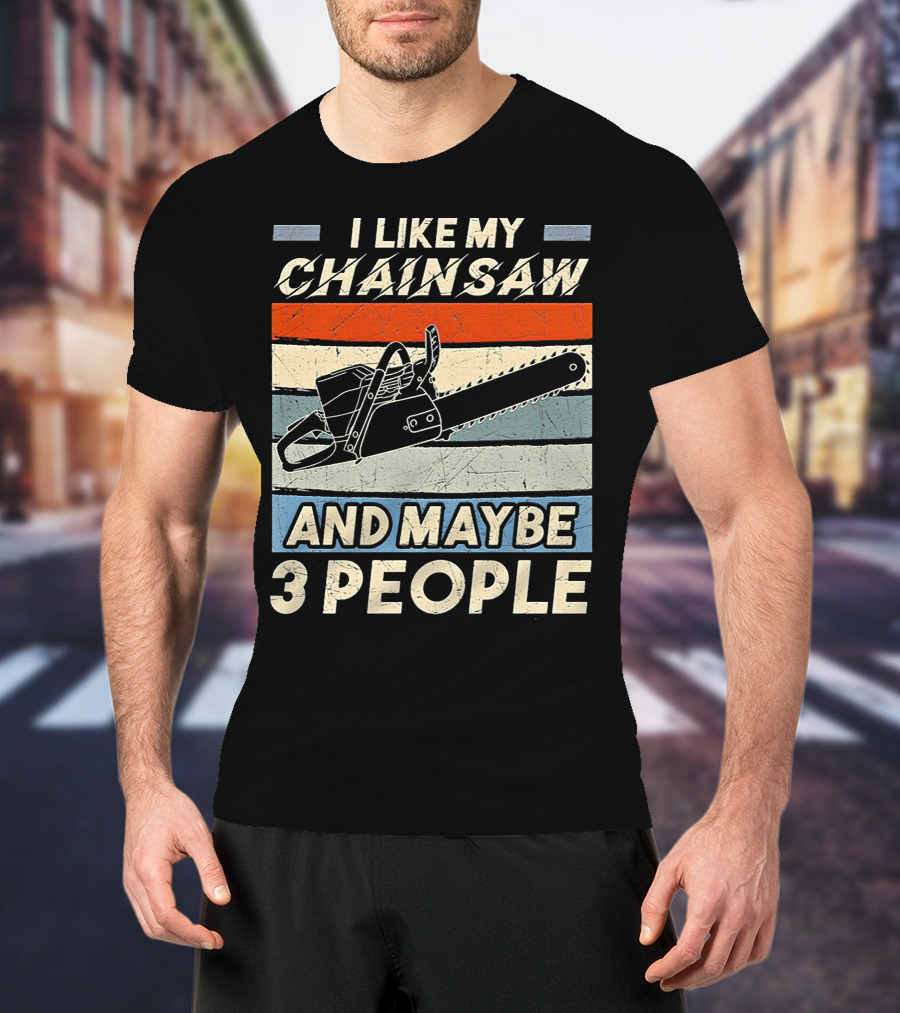 I Like My Chainsaw And Maybe 3 People Retro T-Shirt