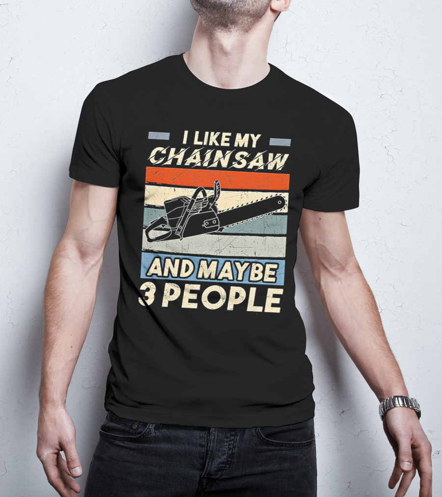 I Like My Chainsaw And Maybe 3 People Retro T-Shirt