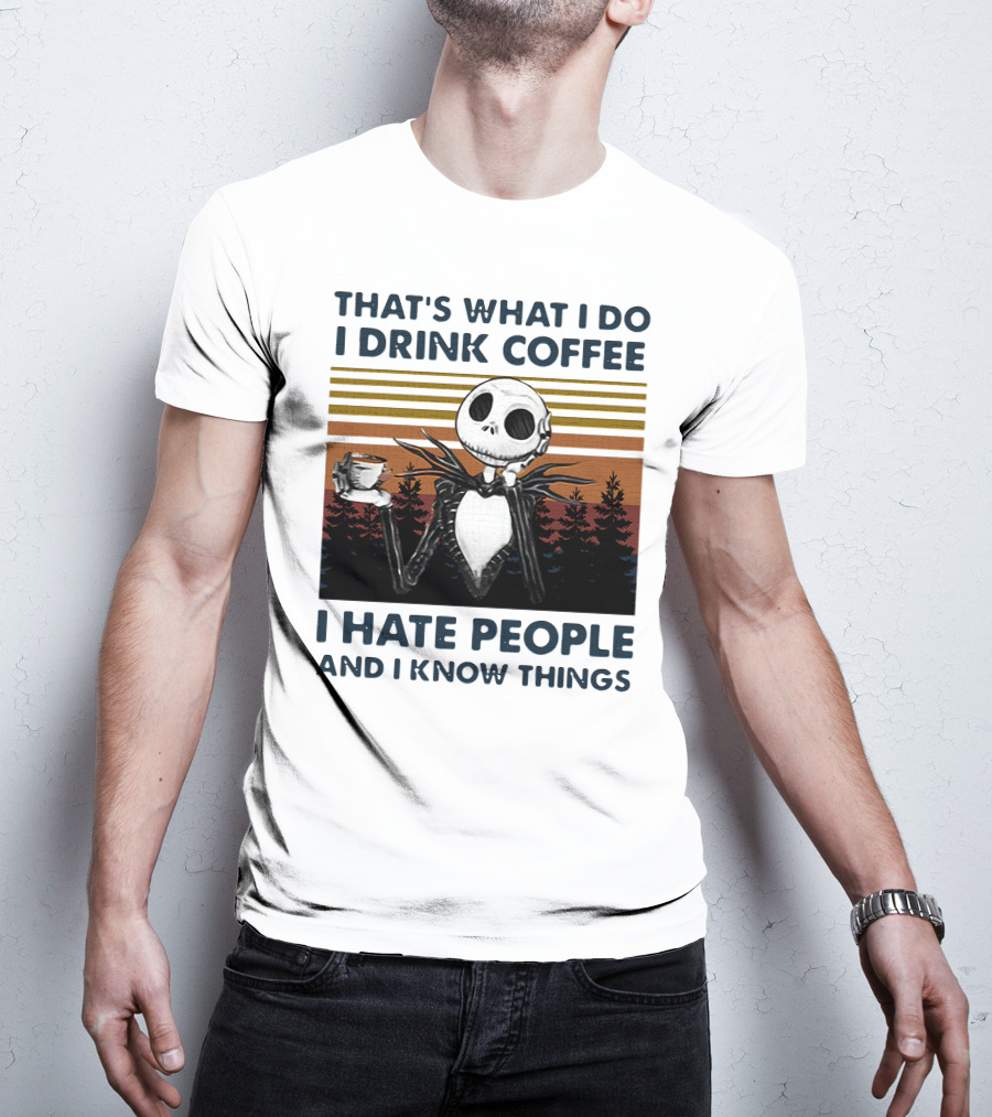 That's What I Do I Drink Coffee I Hate People And I Know Things Jack Skellington T-Shirt