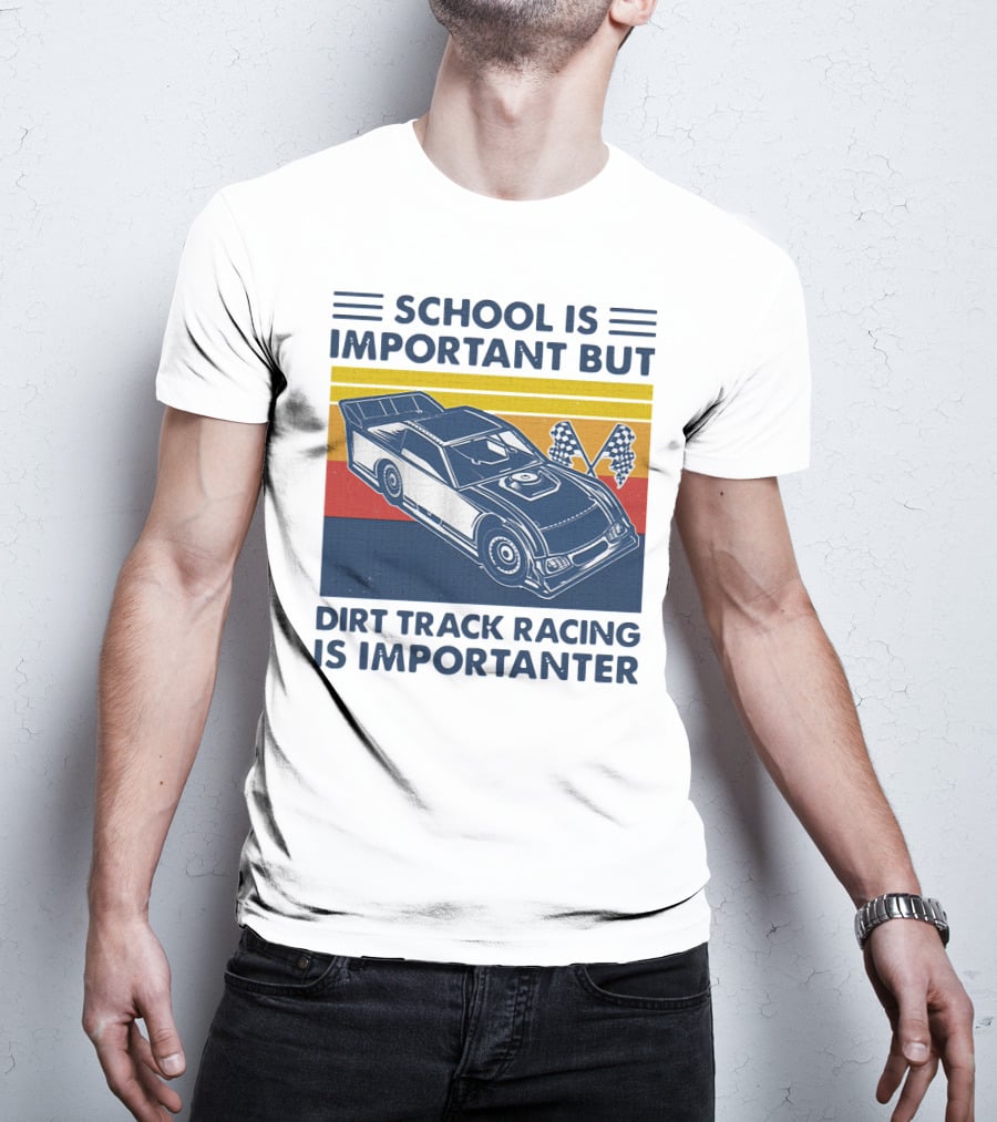 School Is Important But Dirt Track Racing Is Importanter Racing Flags Car T-Shirt