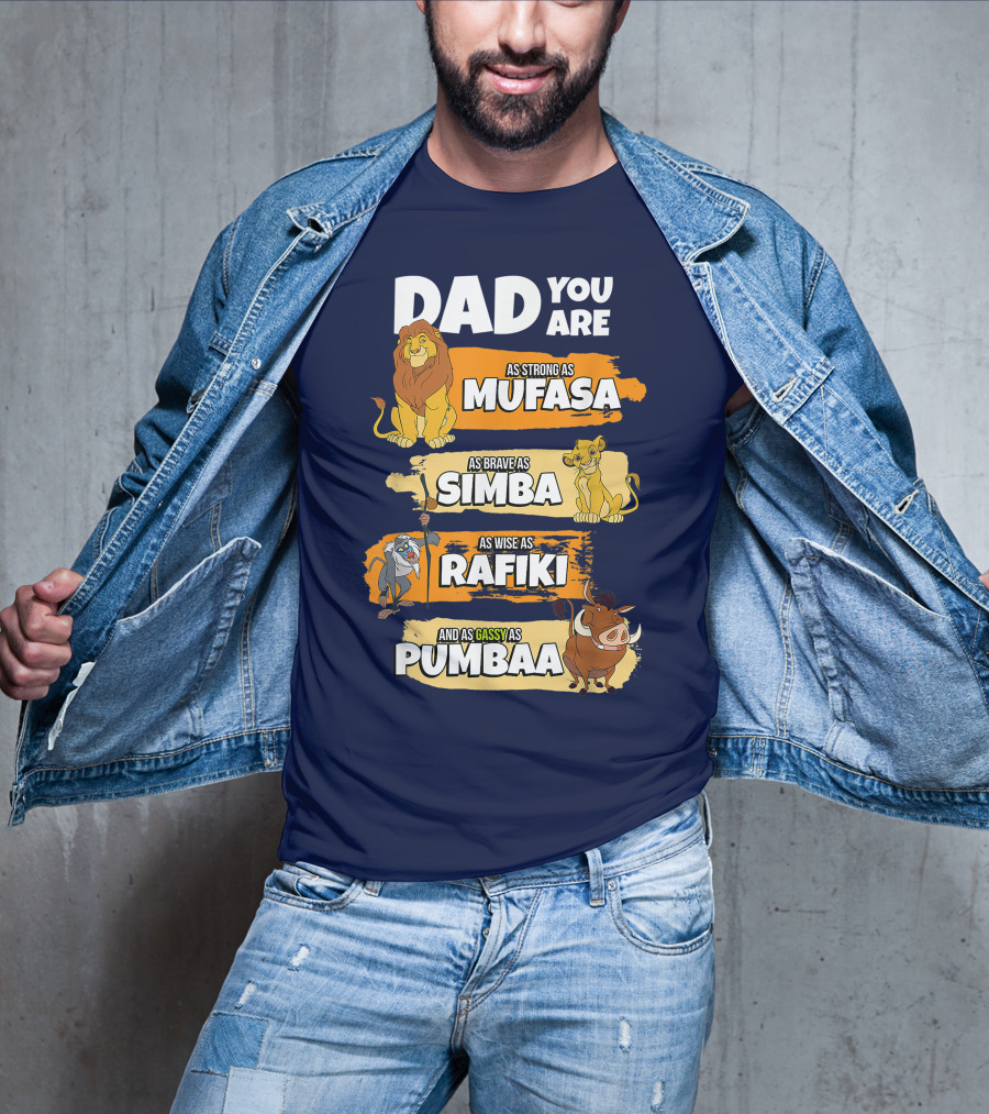 Dad You Are As Strong As Mufasa As Brave As Simba As Wise As Rafiki And As Gassy As Pumbaa T-Shirt