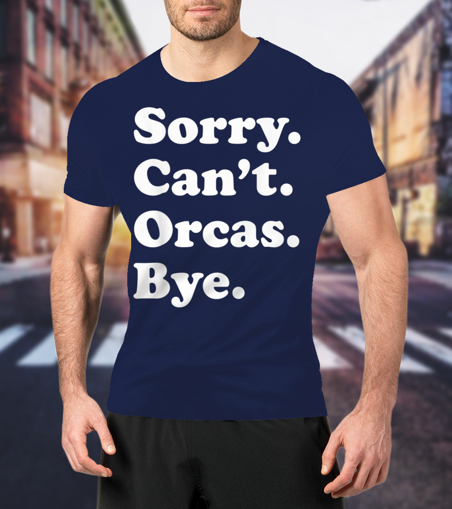 Sorry Can't Orcas Bye Funny Orca Whale Gift Women T-Shirt