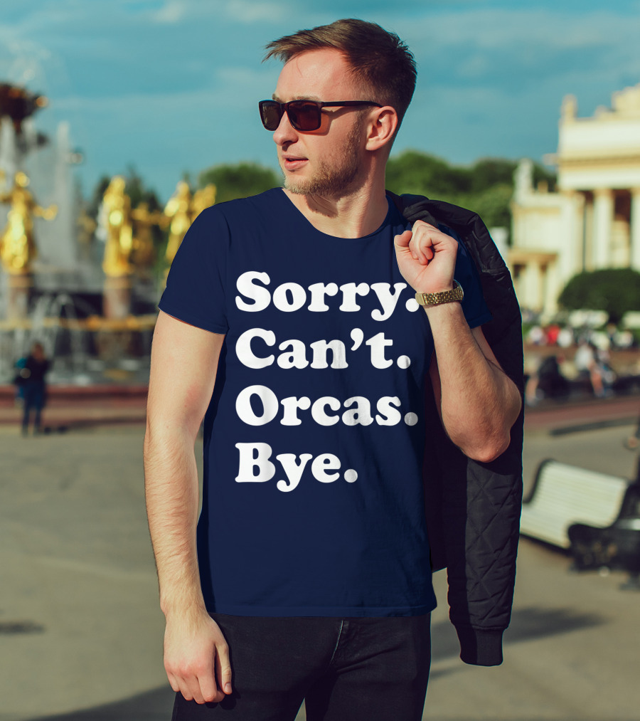 Sorry Can't Orcas Bye Funny Orca Whale Gift Women T-Shirt