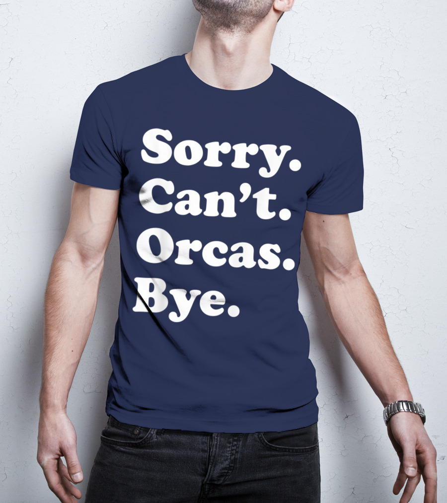 Sorry Can't Orcas Bye Funny Orca Whale Gift Women T-Shirt