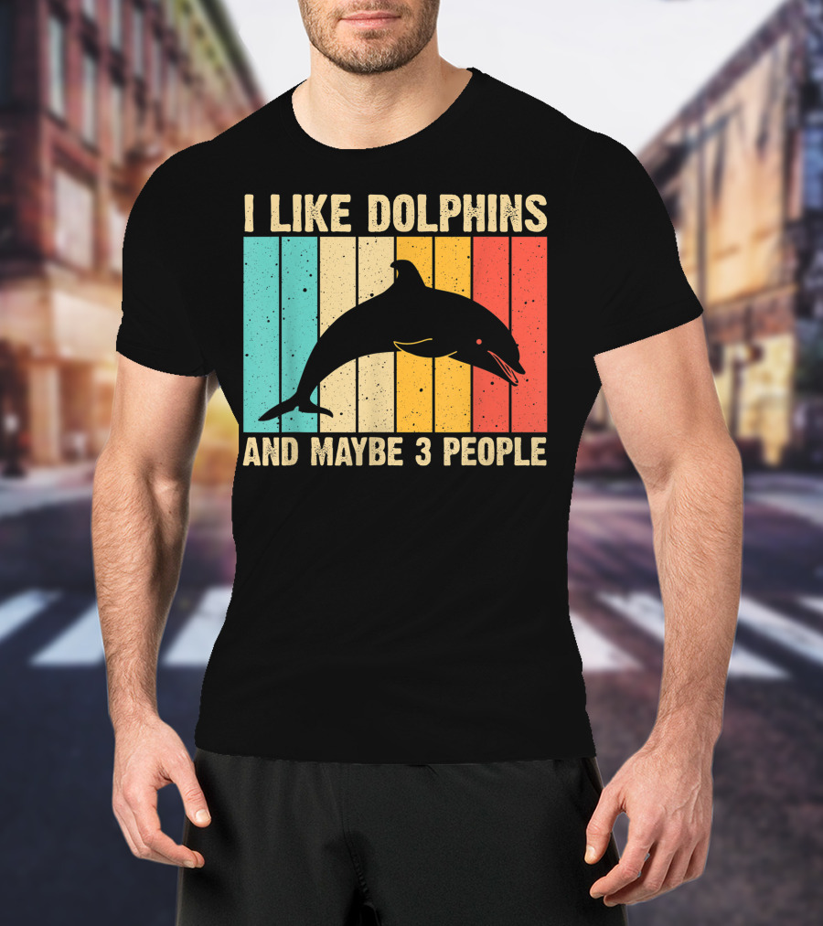 I Like Dolphins And Maybe 3 People Funny Dolphin Design Women Dolphin Lover Beluga Fish T-Shirt