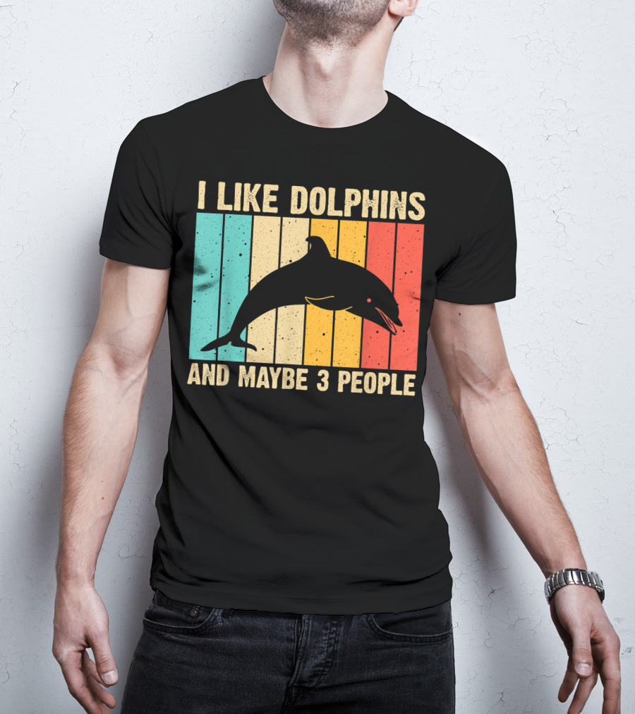 I Like Dolphins And Maybe 3 People Funny Dolphin Design Women Dolphin Lover Beluga Fish T-Shirt
