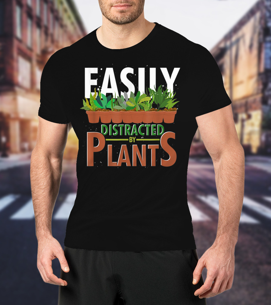 Easily Distracted By Plants Horticulture Garden Gardener Funny Gardening T-Shirt