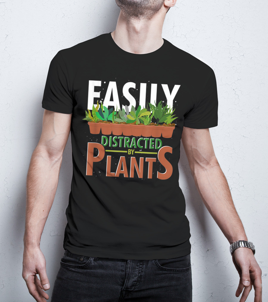 Easily Distracted By Plants Horticulture Garden Gardener Funny Gardening T-Shirt