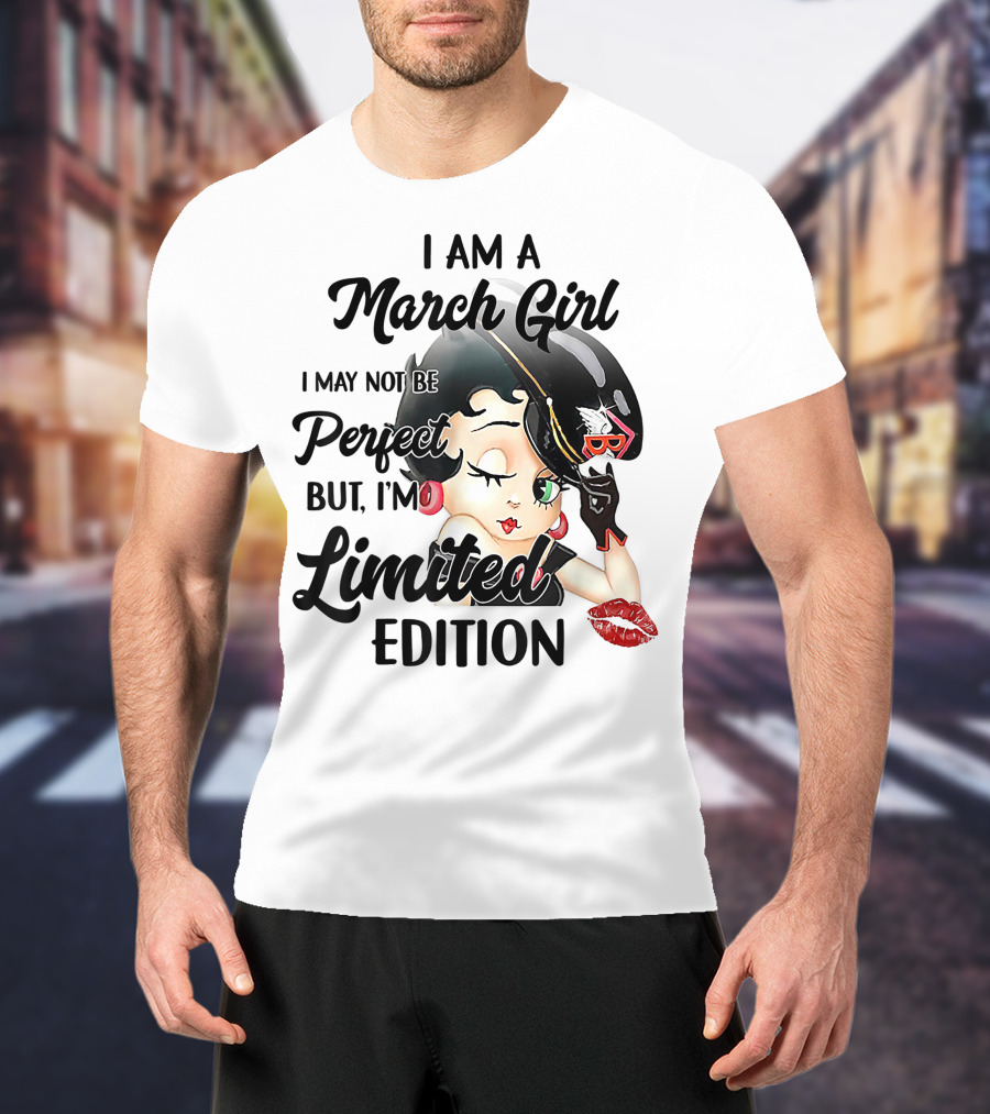I Am A March Girl I May Not Be Perfect But I'm T-Shirt