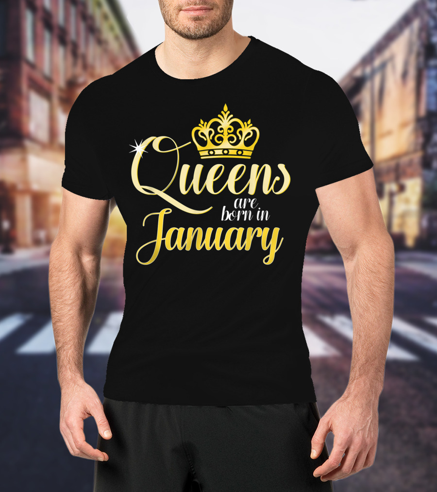 Queens Are Born In January Women Birthday Month Date Gift T-Shirt