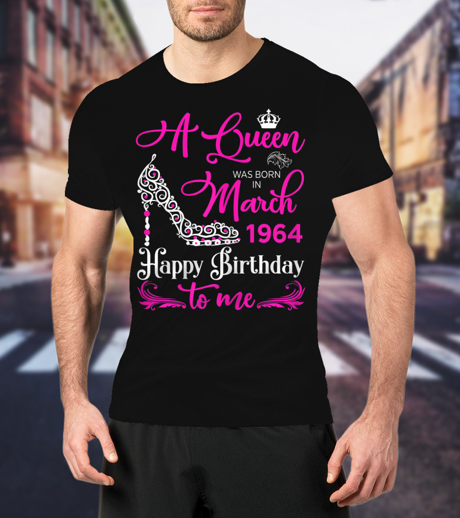 A Queen Was Born In March 1964 Happy Birthday To Me T-Shirt