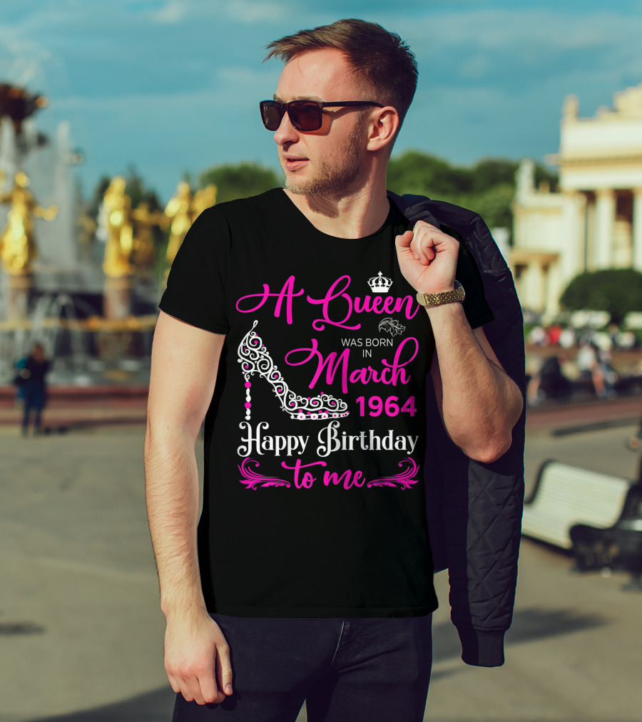 A Queen Was Born In March 1964 Happy Birthday To Me T-Shirt