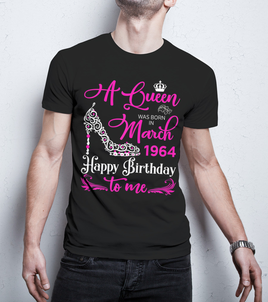 A Queen Was Born In March 1964 Happy Birthday To Me T-Shirt