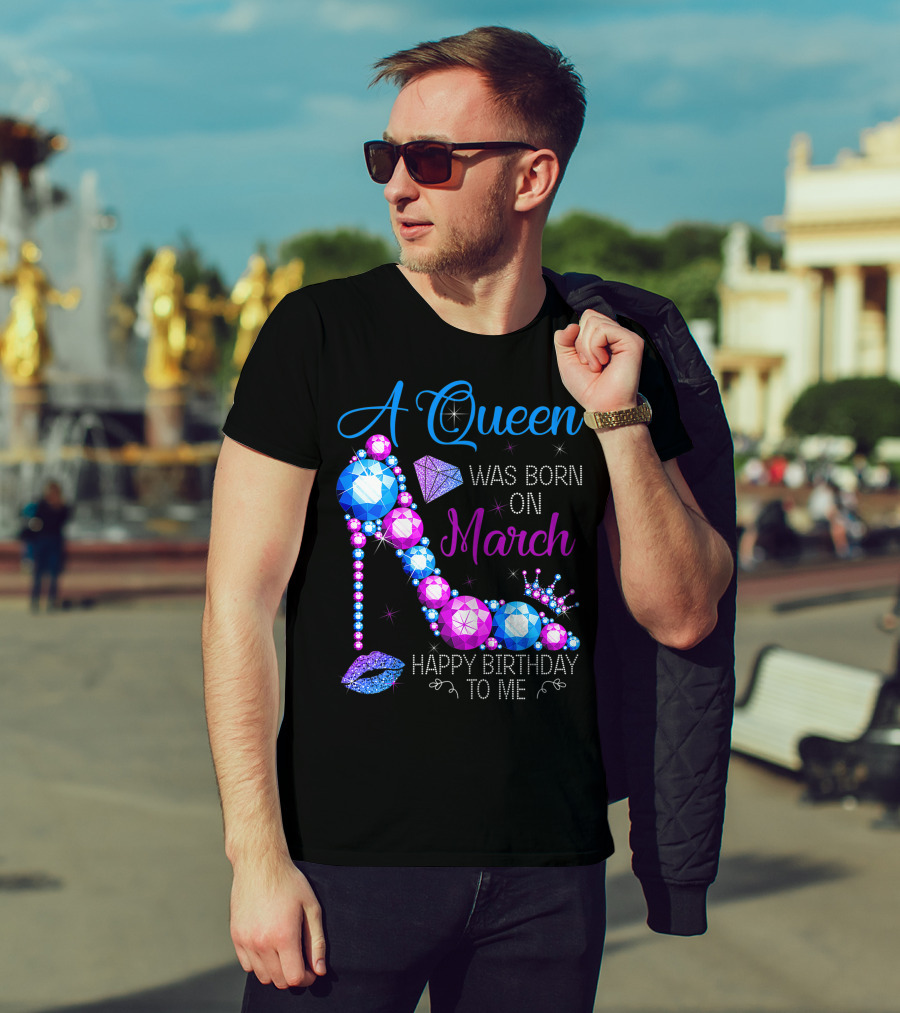 A Queen Was Born In March Happy Birthday To Me High Heel Jewel Glam T-Shirt