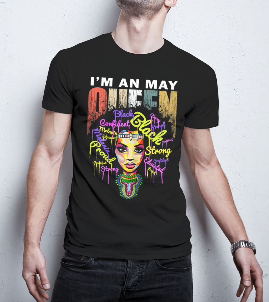 I'm An May Queen Black Confident Strong Proud Educated Melanin Girl T-Shirt