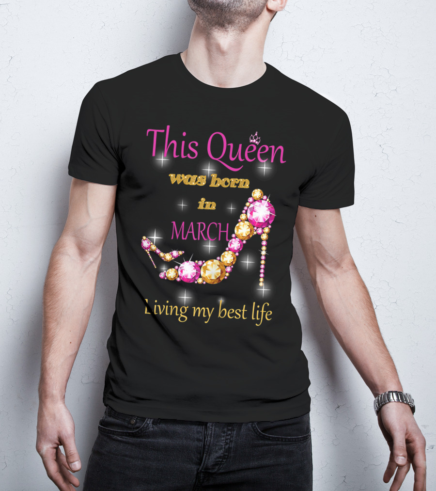 This Queen Was Born In March Living My Best Life Sparkling Jewel Stiletto T-Shirt