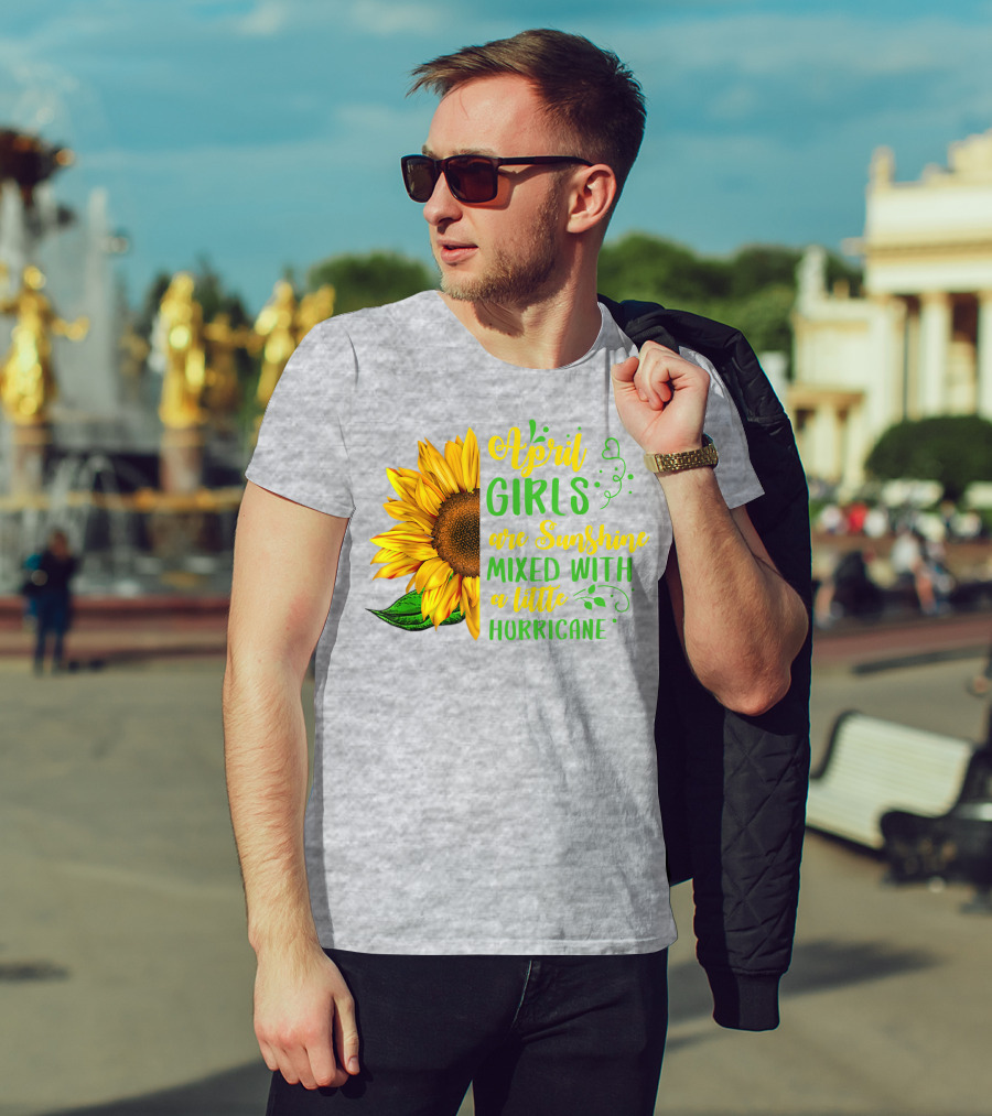 April Girls Are Sunshine Mixed With A Little Hurricane Sunflower Birthday T-Shirt