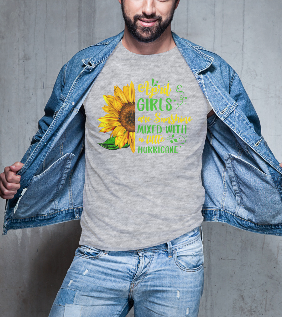 April Girls Are Sunshine Mixed With A Little Hurricane Sunflower Birthday T-Shirt
