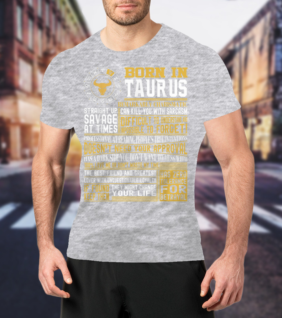 Born In Taurus: Straight Up Savage, Remarkably Charismatic, And Has Zero Tolerance For Betrayal T-Shirt