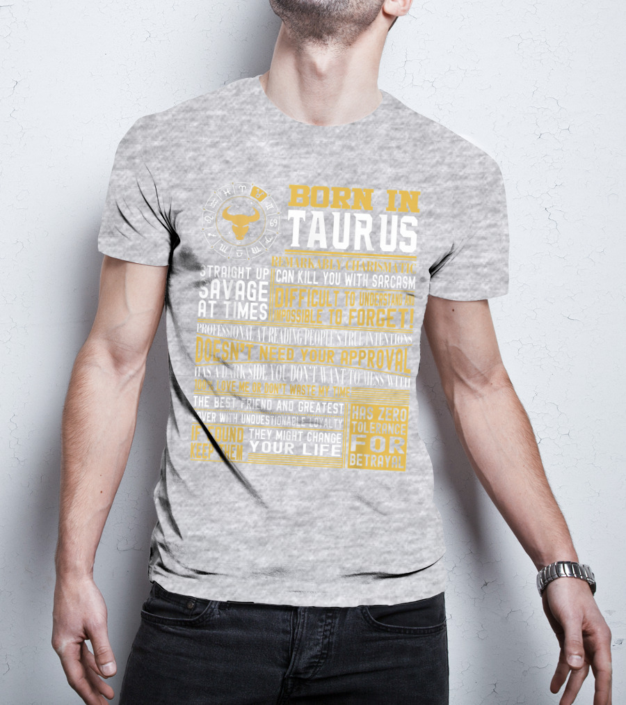 Born In Taurus: Straight Up Savage, Remarkably Charismatic, And Has Zero Tolerance For Betrayal T-Shirt