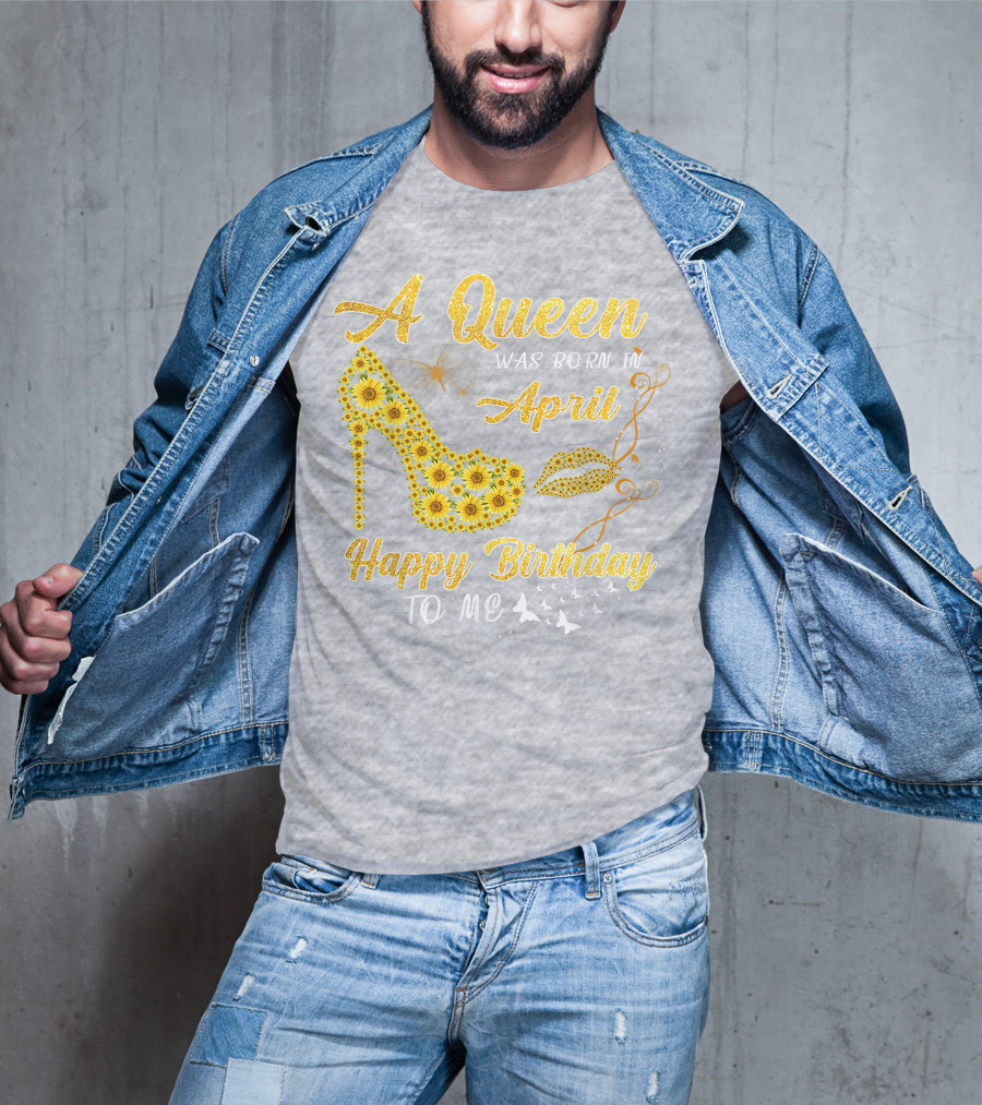 A Queen Was Born In April Sunflower High Heel Birthday Happy Birthday To Me T-Shirt