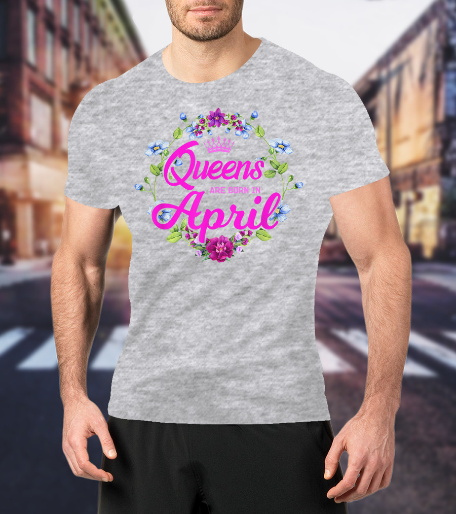 Queens Are Born In April Floral Crown T-Shirt