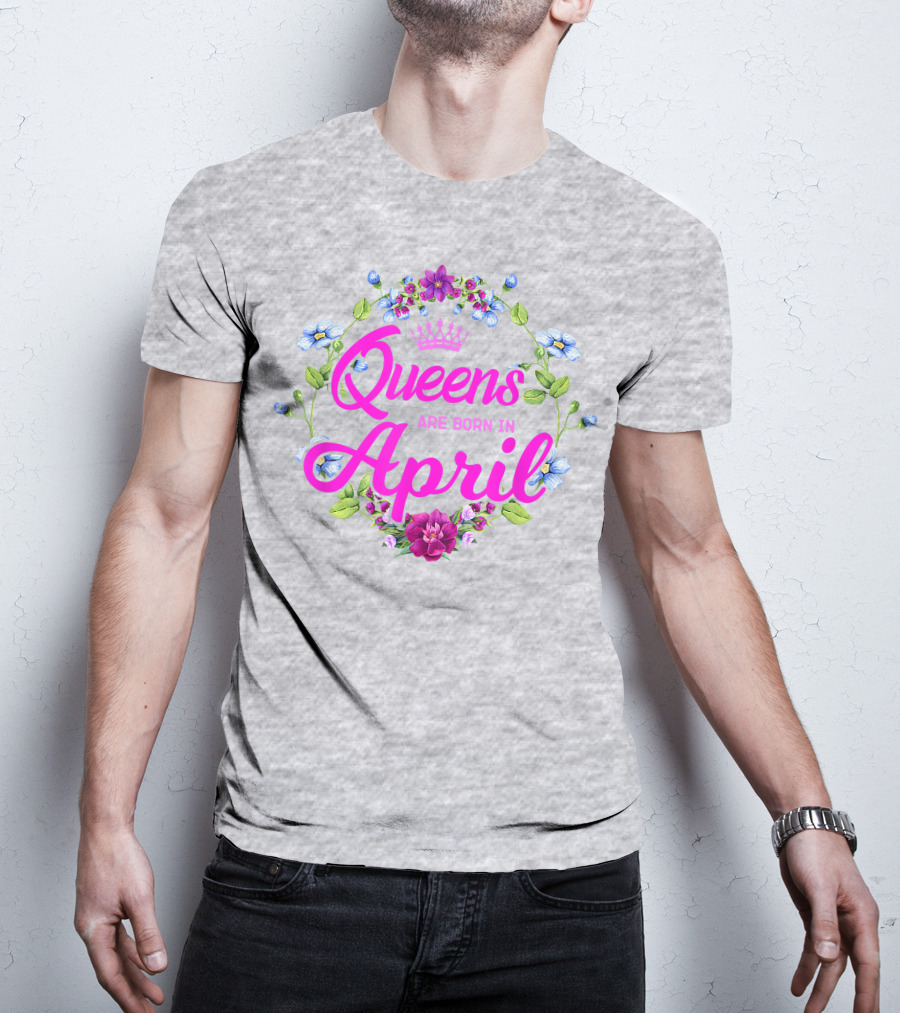 Queens Are Born In April Floral Crown T-Shirt