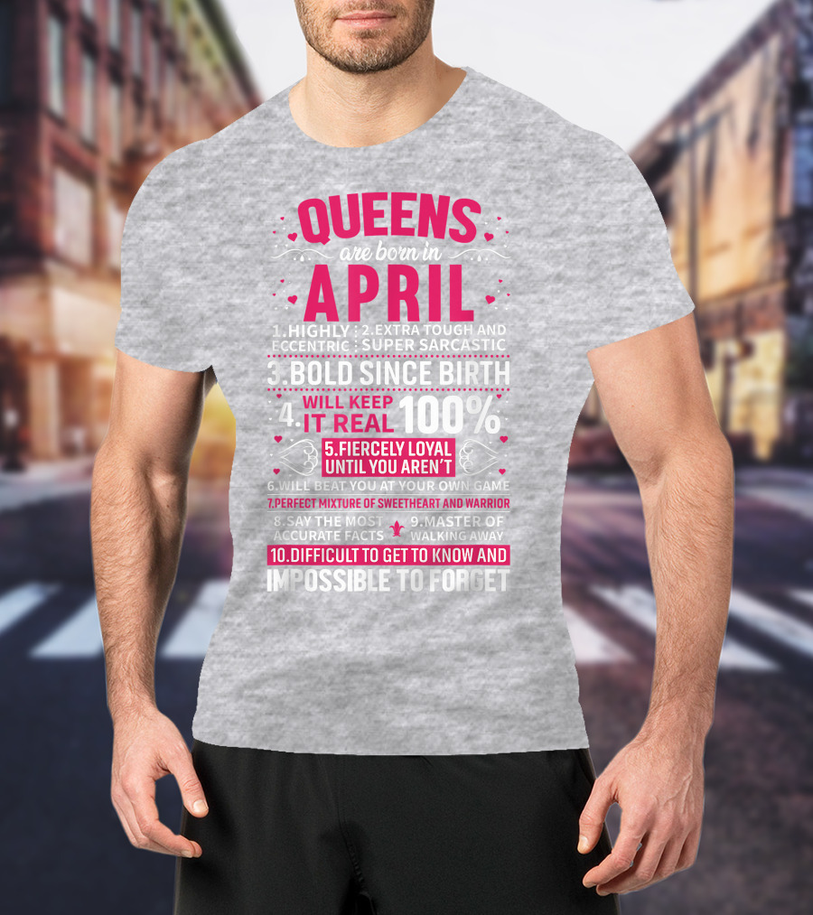 Queens Are Born In April Bold Since Birth Perfect Mixture Of Sweetheart And Warrior T-Shirt