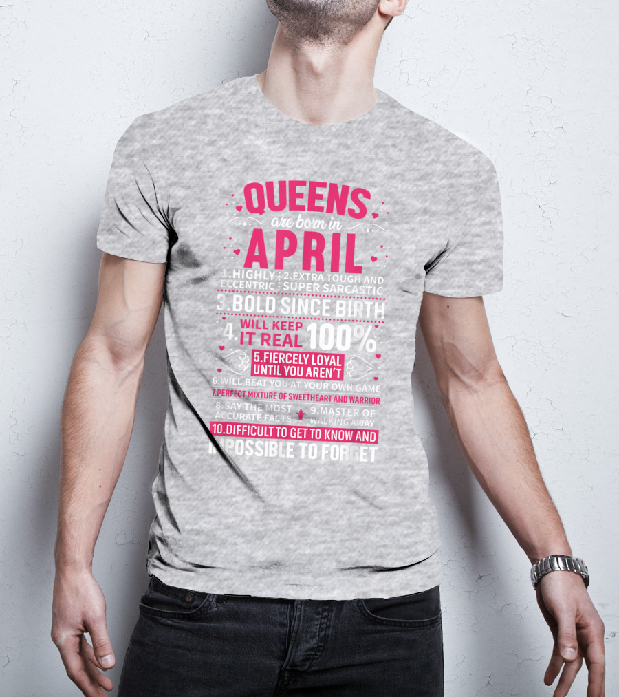 Queens Are Born In April Bold Since Birth Perfect Mixture Of Sweetheart And Warrior T-Shirt