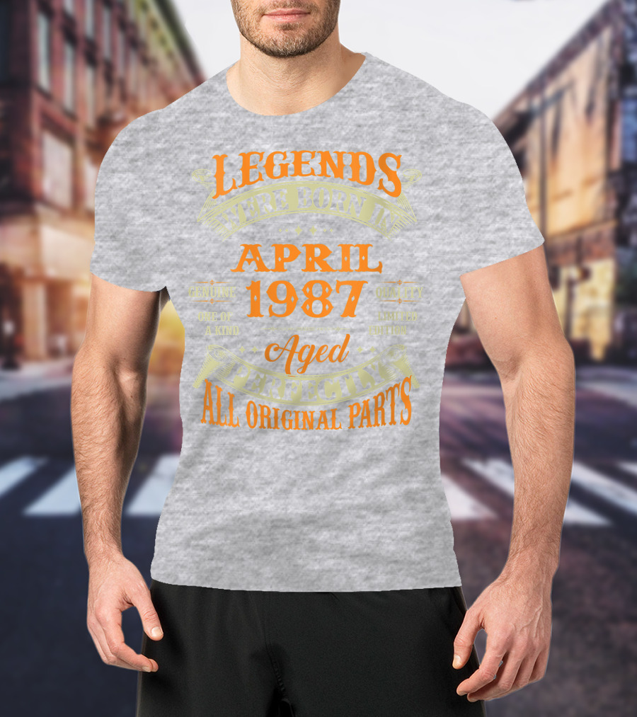 Legends Were Born In April 1987 Aged Perfectly All Original Parts T-Shirt