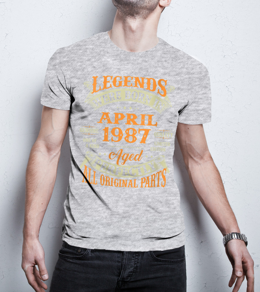 Legends Were Born In April 1987 Aged Perfectly All Original Parts T-Shirt