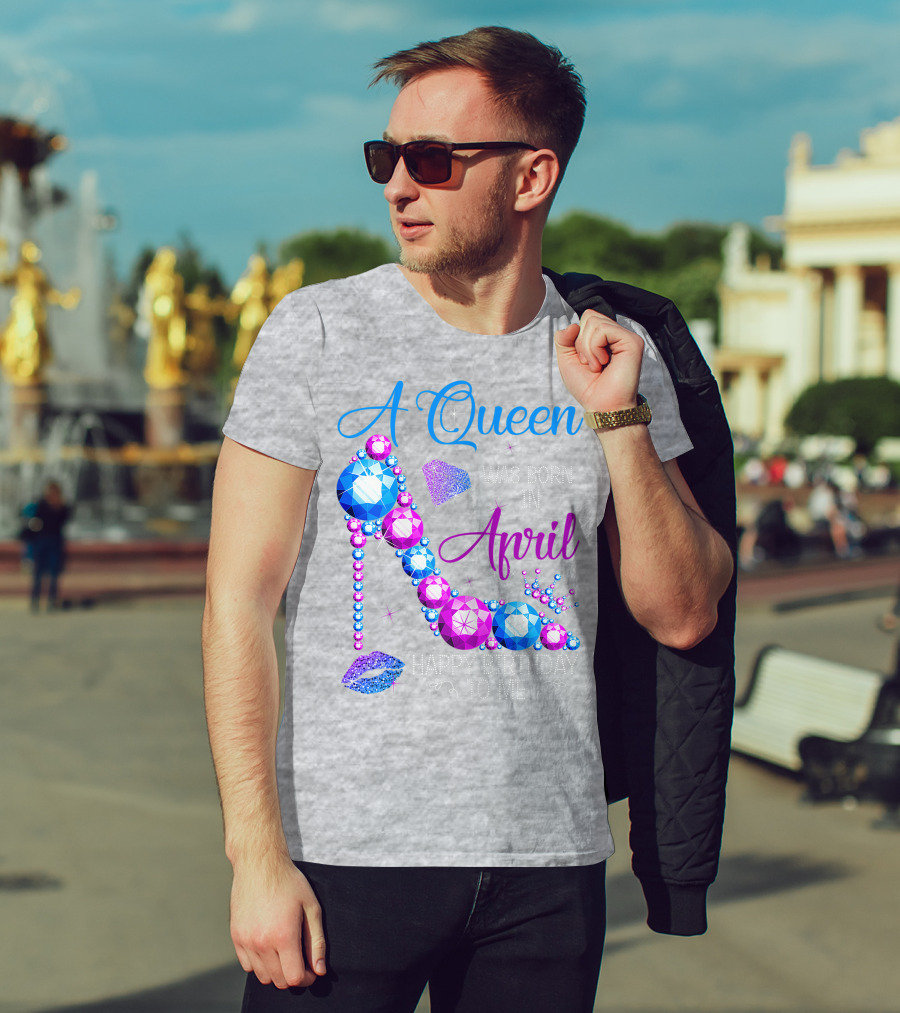 A Queen Was Born In April Happy Birthday To Me High Heel Jewel Design With Crown And Lip Print T-Shirt