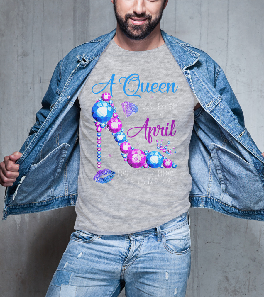A Queen Was Born In April Happy Birthday To Me High Heel Jewel Design With Crown And Lip Print T-Shirt