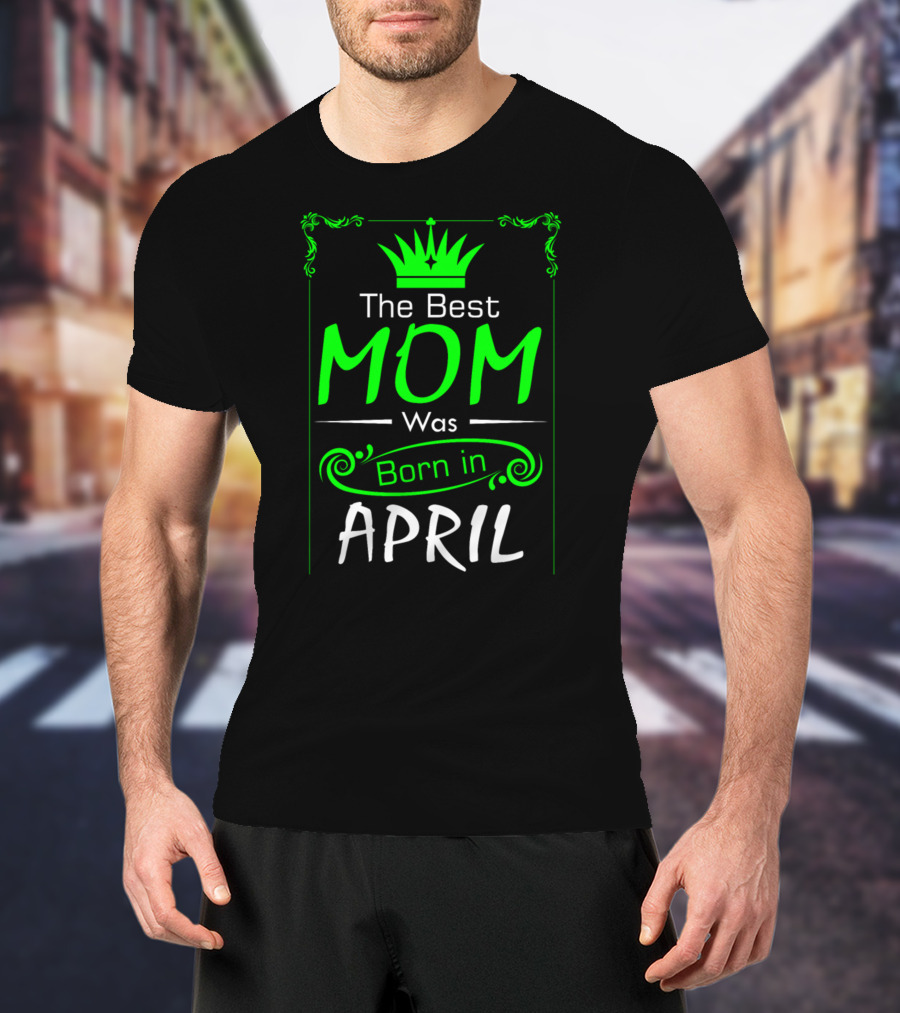 Mom Born In April With Crown T-Shirt