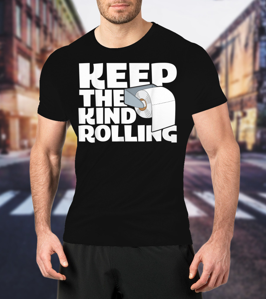 Keep The Kind Rolling Funny Toilet Paper Kindness Message T-Shirt
