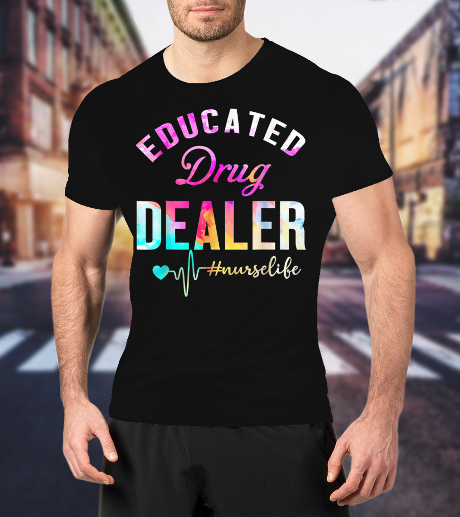 Educated Drug Dealer #NurseLife Heartbeat Funny Nurse T-Shirt