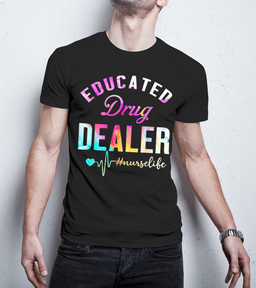 Educated Drug Dealer #NurseLife Heartbeat Funny Nurse T-Shirt
