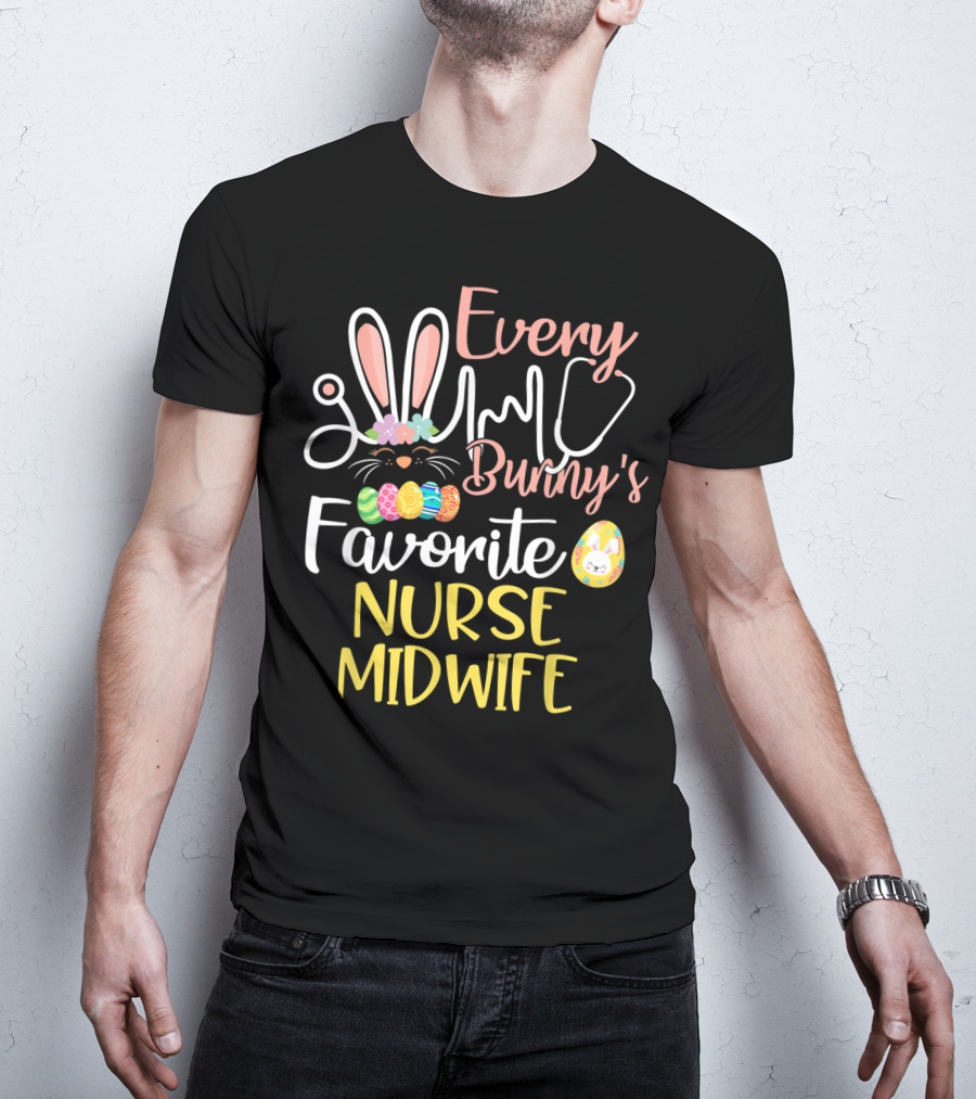 Every Bunny's Favorite Nurse Midwife With Easter Eggs And Stethoscope T-Shirt