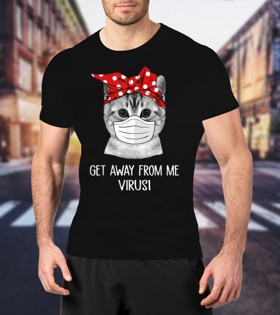 Get Away From Me Virus Funny Cat Mask Bandana T-Shirt