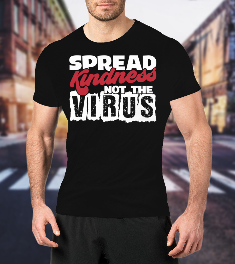 Spread Kindness Not The Virus Anti Germ Awareness T-Shirt
