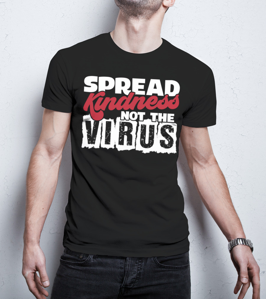 Spread Kindness Not The Virus Anti Germ Awareness T-Shirt