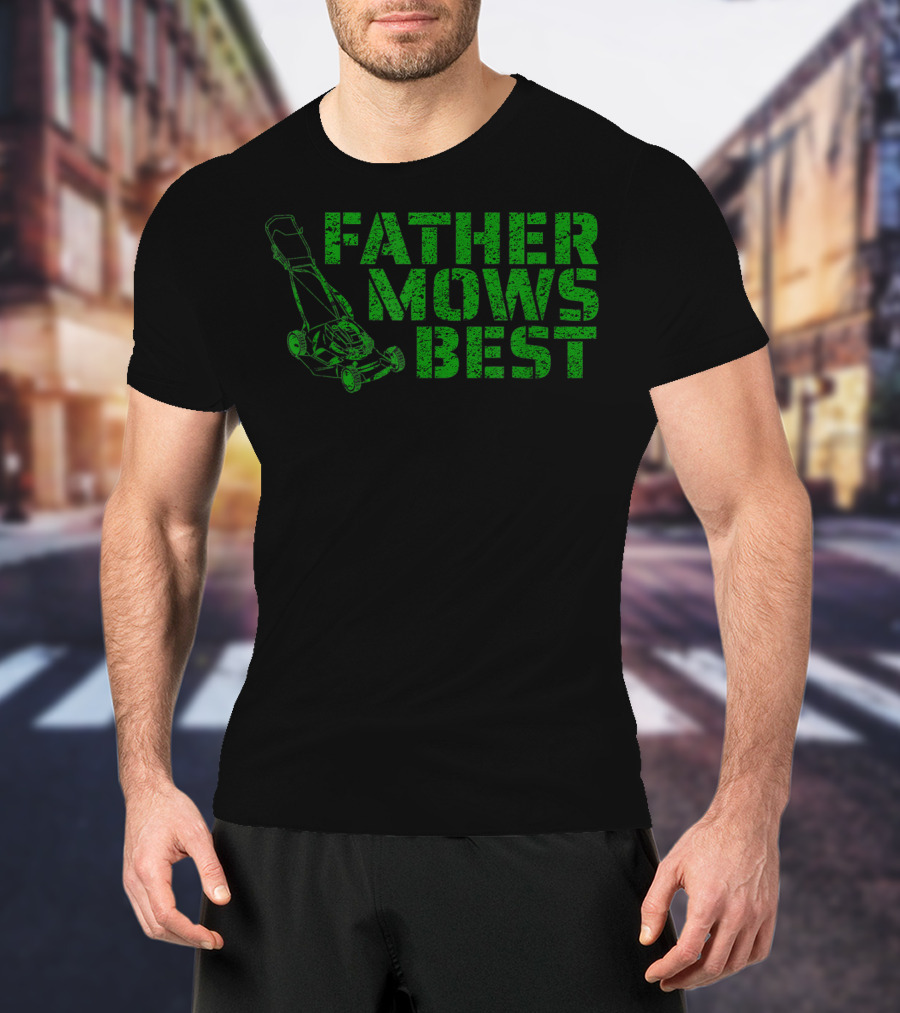 Father Mows Best Lawnmower Father's Day Humor T-Shirt
