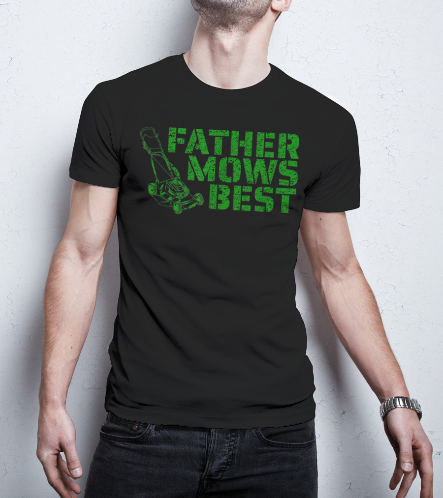 Father Mows Best Lawnmower Father's Day Humor T-Shirt