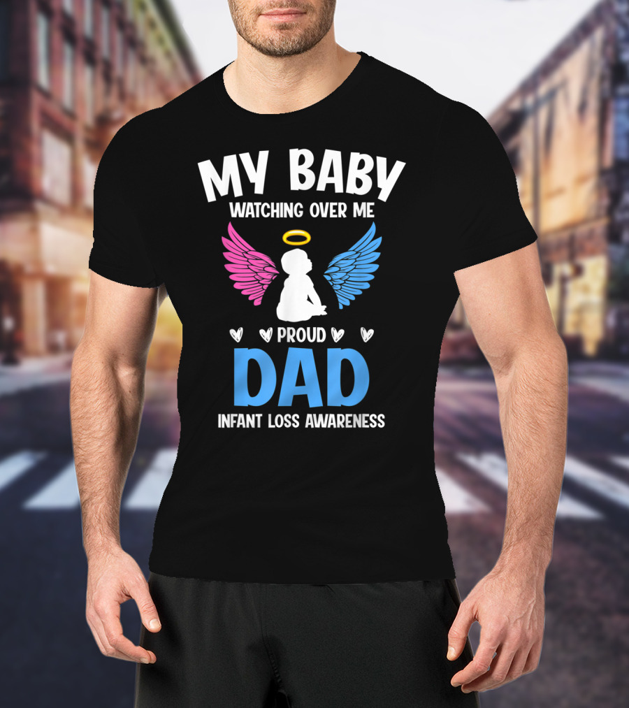 My Baby Watching Over Me Proud Dad Infant Loss Awareness T-Shirt