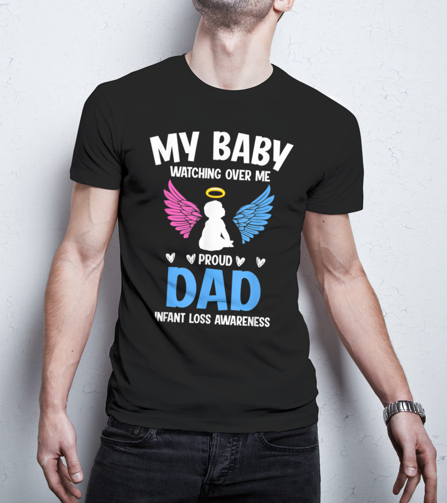 My Baby Watching Over Me Proud Dad Infant Loss Awareness T-Shirt