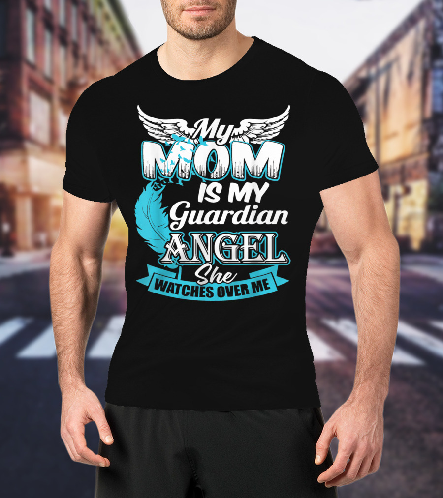 My Mom Is My Guardian Angel She Watches Over Me T-Shirt