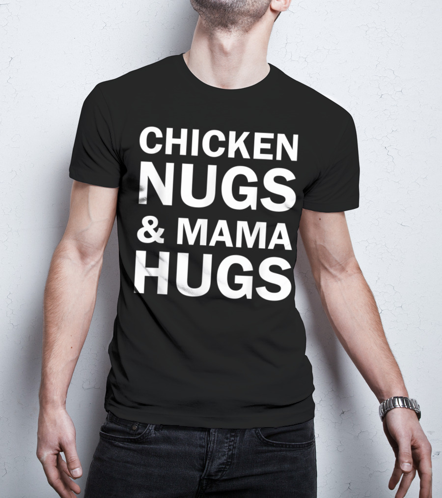 Chicken Nugs And Mama Hugs For Nugget Lover T-Shirt
